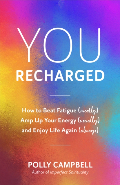 You, Recharged : How to Beat Fatigue (Mostly), Amp Up Your Energy (Usually), and Enjoy Life Again (Always), EPUB eBook