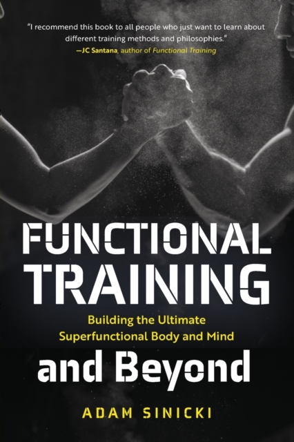 Functional Training and Beyond : Building the Ultimate Superfunctional Body and Mind (Building Muscle and Performance, Weight Training, Men's Health), Paperback / softback Book