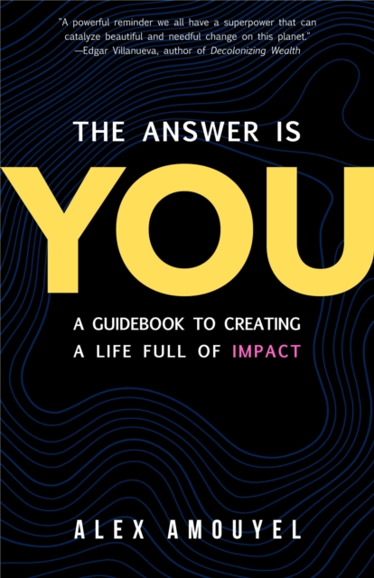 The Answer Is You : A Guidebook to Creating a Life Full of Impact, EPUB eBook