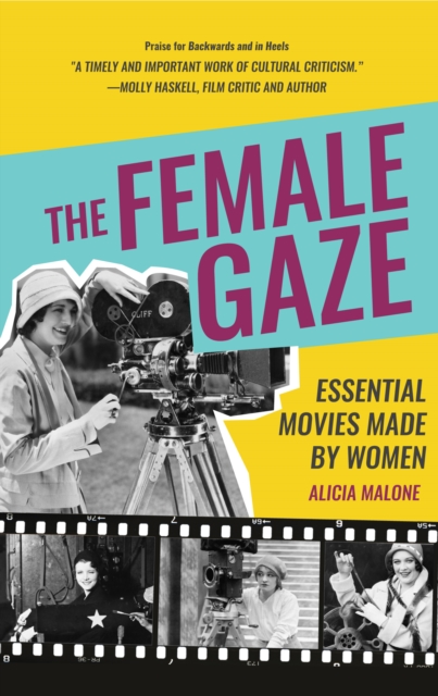 The Female Gaze : Essential Movies Made by Women (Alicia Malone’s Movie History of Women in Entertainment) (Birthday Gift for Her), Paperback / softback Book