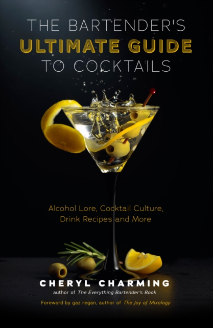 The Bartender's Ultimate Guide to Cocktails : A Guide to Cocktail History, Culture, Trivia and Favorite Drinks (Bartending Book, Cocktails Gift, Cocktail Recipes), EPUB eBook
