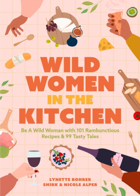 Wild Women in the Kitchen : Be a Wild Woman with 101 Rambunctious Recipes & 99 Tasty Tales (Funny Cookbook), Paperback / softback Book