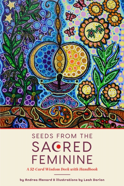Seeds from the Sacred Feminine : A 52-Card Wisdom Deck with Handbook, Cards Book