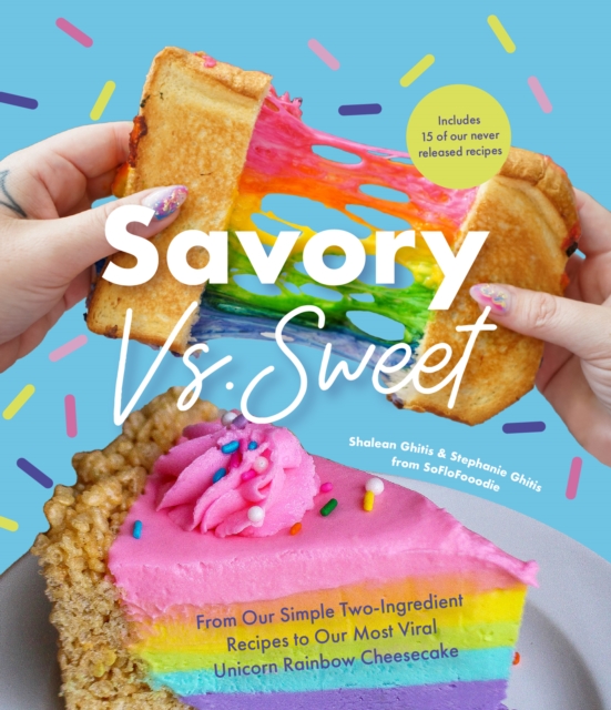 Savory vs. Sweet : From Our Simple Two-Ingredient Recipes to Our Most Viral Rainbow Unicorn Cheesecake (Sweet Sensations, Tasty Snacks, and Pleasing Pastries), Hardback Book