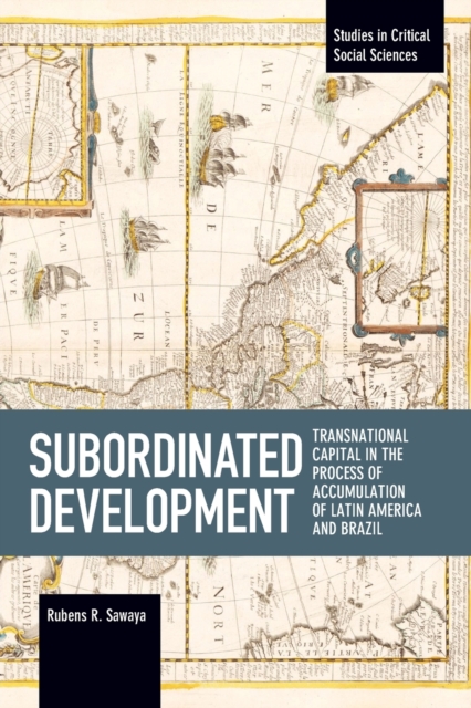 Subordinated Development : Transnational Capital in the Process of Accumulation of Latin America and Brazil, Paperback / softback Book