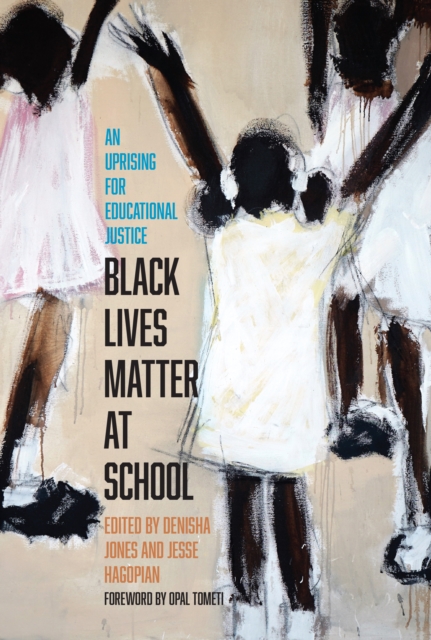 Black Lives Matter at School : An Uprising for Educational Justice, Paperback / softback Book