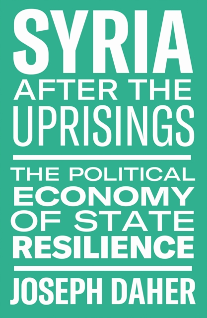 Syria After the Uprisings : The Political Economy of State Resilience, EPUB eBook