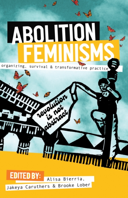 Abolition Feminisms : Organizing, Survival, and Transformative Practice, Paperback / softback Book