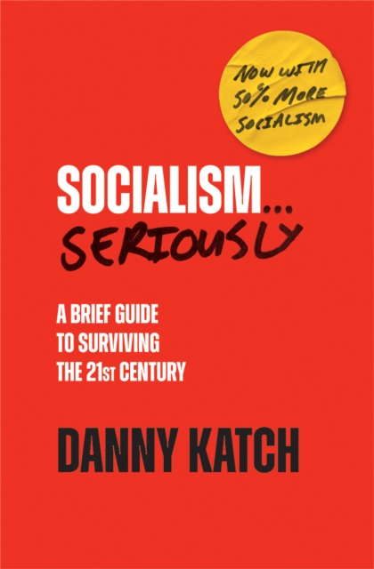 Socialism . . . Seriously : A Brief Guide to Surviving the 21st Century (Revised & Updated Edition), EPUB eBook