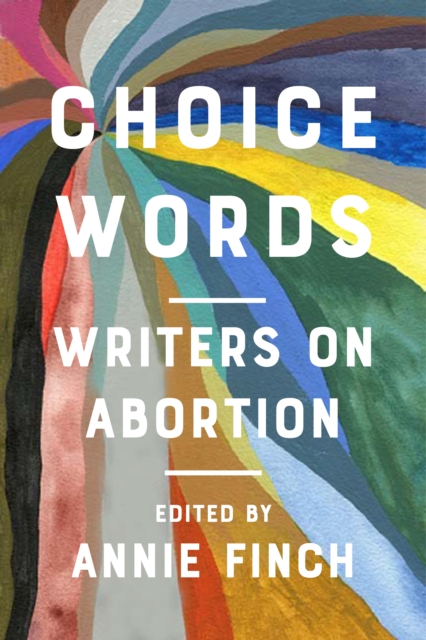 Choice Words : Writers on Abortion, Paperback / softback Book