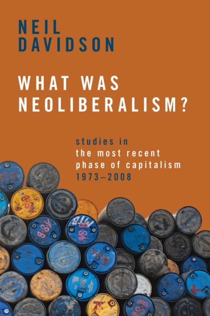 What Was Neoliberalism? : Studies in the Most Recent Phase of Capitalism, 1973-2008, EPUB eBook