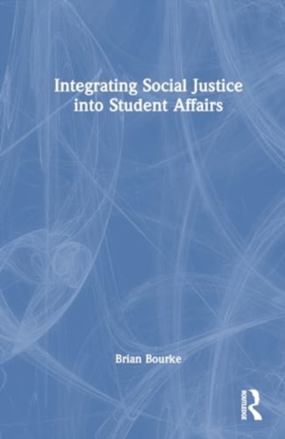 Integrating Social Justice into Student Affairs, Hardback Book