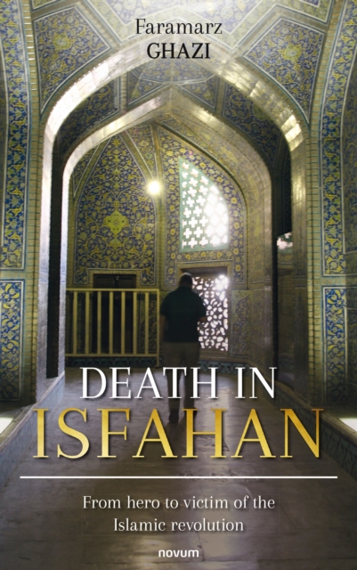 Death in Isfahan : From hero to victim of the Islamic revolution, EPUB eBook