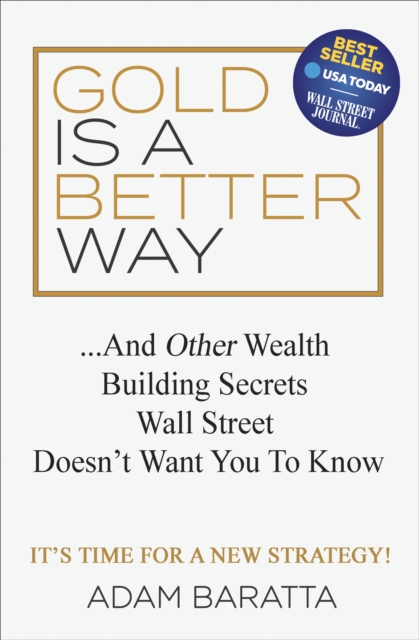 Gold Is A Better Way : . . . And Other Wealth Building Secrets Wall Street Doesn't Want You To Know, EPUB eBook