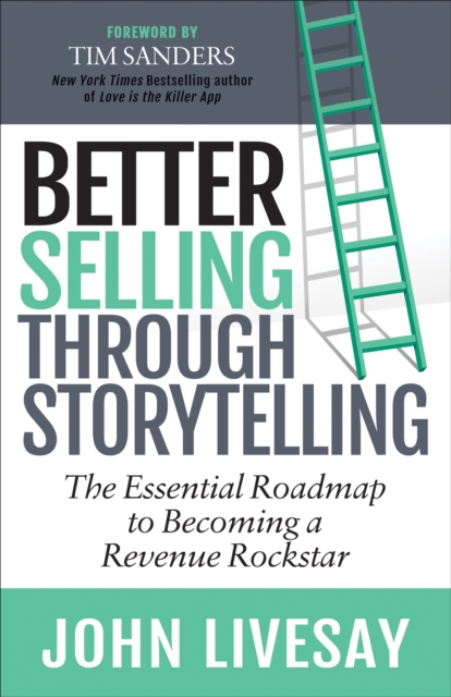 Better Selling Through Storytelling : The Essential Roadmap to Becoming a Revenue Rockstar, EPUB eBook