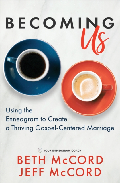 Becoming Us : Using the Enneagram to Create a Thriving Gospel-Centered Marriage, EPUB eBook