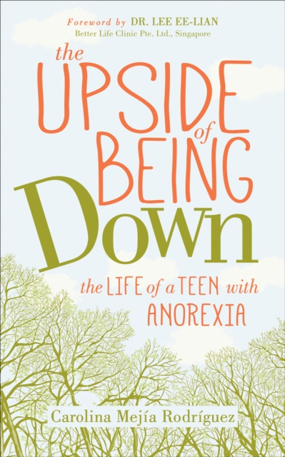 The Upside of Being Down : The Life of a Teen with Anorexia, EPUB eBook