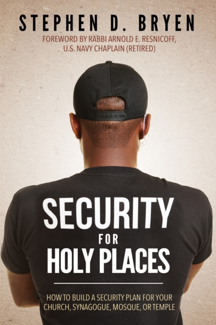 Security for Holy Places : How to Build a Security Plan for Your Church, Synagogue, Mosque, or Temple, Paperback / softback Book