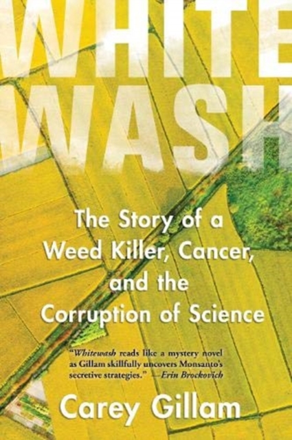 Whitewash : The Story of a Weed Killer, Cancer, and the Corruption of Science, Paperback / softback Book