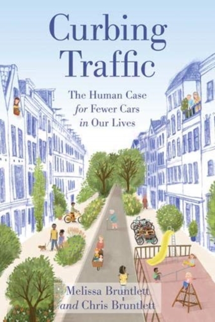 Curbing Traffic : The Human Case for Fewer Cars in Our Lives, Paperback / softback Book