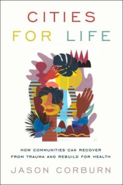 Cities for Life : How Communities Can Recover from Trauma and Rebuild for Health, Paperback / softback Book