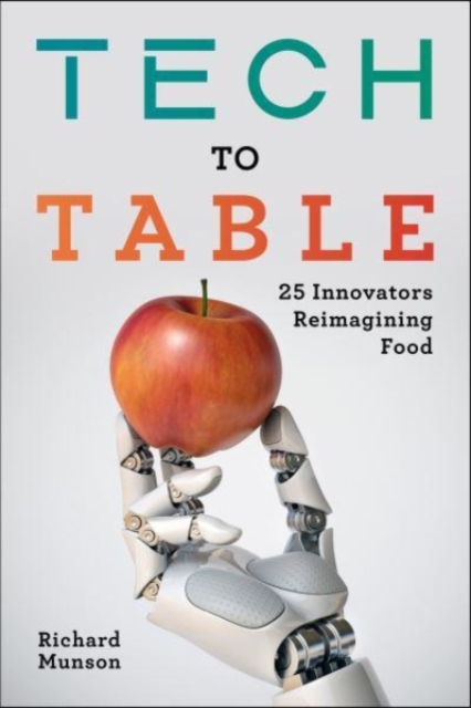 Tech to Table : 25 Innovators Reimagining Food, Hardback Book