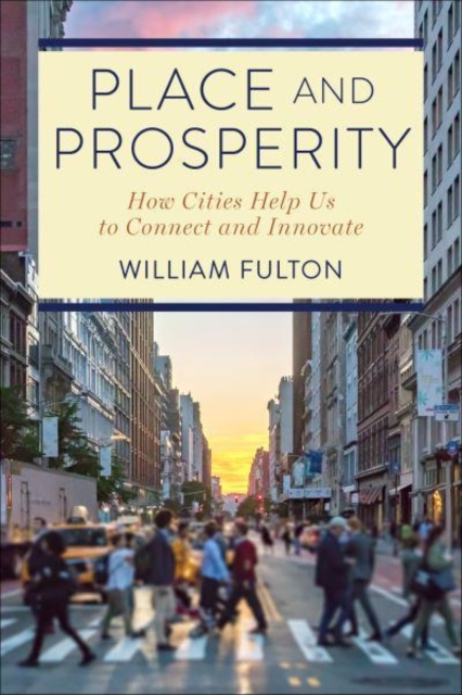 Place and Prosperity : How Cities Help Us to Connect and Innovate, Paperback / softback Book