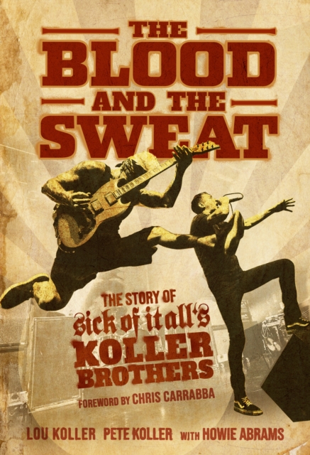 Blood and the Sweat: The Story of Sick of It All's Koller Brothers, EPUB eBook