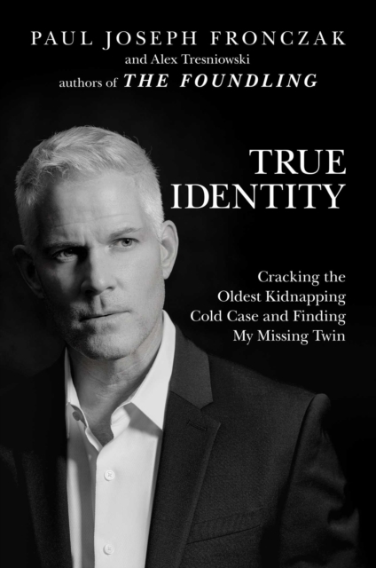True Identity : Cracking the Oldest Kidnapping Cold Case and Finding My Missing Twin, Hardback Book