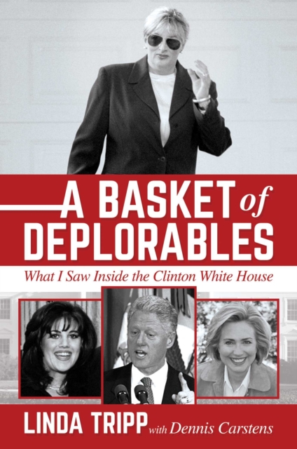 A Basket of Deplorables : What I Saw Inside the Clinton White House, EPUB eBook