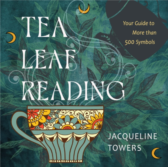 Tea Leaf Reading : Your Guide to More Than 500 Symbols, Hardback Book