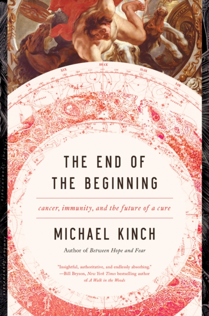The End of the Beginning : Cancer, Immunity, and the Future of a Cure, Hardback Book