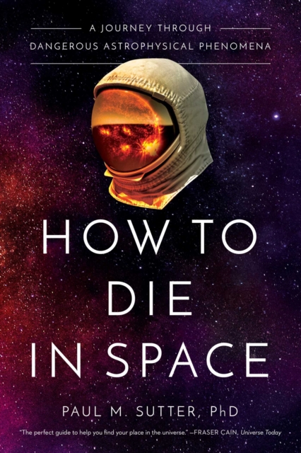 How to Die in Space : A Journey Through Dangerous Astrophysical Phenomena, EPUB eBook