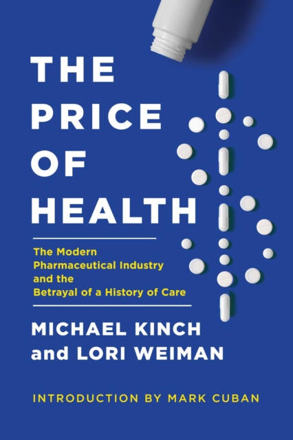 The Price of Health : The Modern Pharmaceutical Enterprise and the Betrayal of a History of Care, Hardback Book
