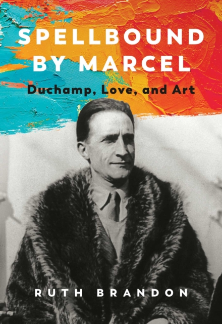 Spellbound by Marcel : Duchamp, Love, and Art, Hardback Book