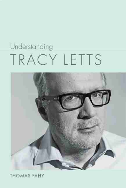 Understanding Tracy Letts, Paperback / softback Book