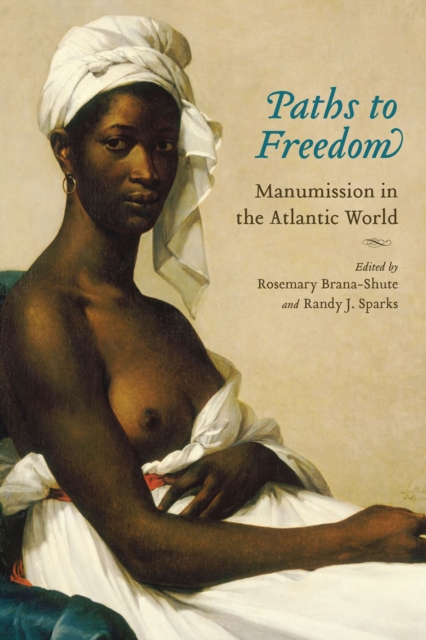 Paths to Freedom : Manumission in the Atlantic World, EPUB eBook
