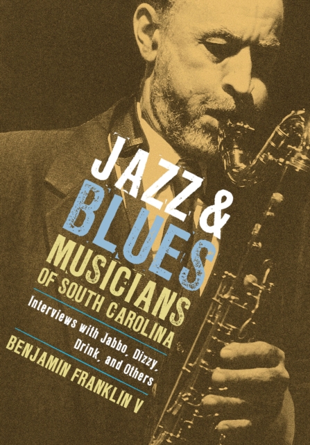 Jazz and Blues Musicians of South Carolina : Interviews with Jabbo, Dizzy, Drink, and Others, EPUB eBook