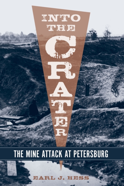 Into the Crater : The Mine Attack at Petersburg, EPUB eBook