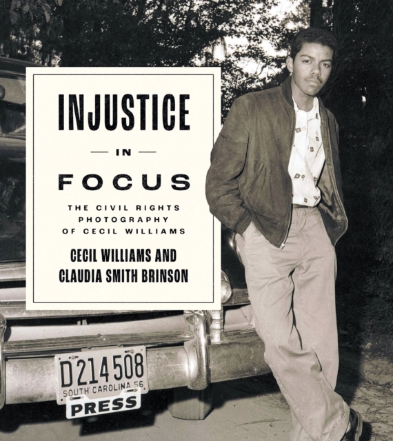 Injustice in Focus : The Civil Rights Photography of Cecil Williams, EPUB eBook