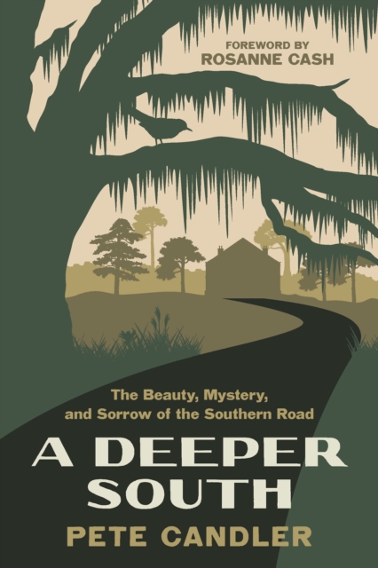 A Deeper South : The Beauty, Mystery, and Sorrow of the Southern Road, EPUB eBook