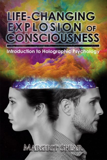 Life-Changing Explosion of Consciousness : Introduction to Holographic Psychology, EPUB eBook