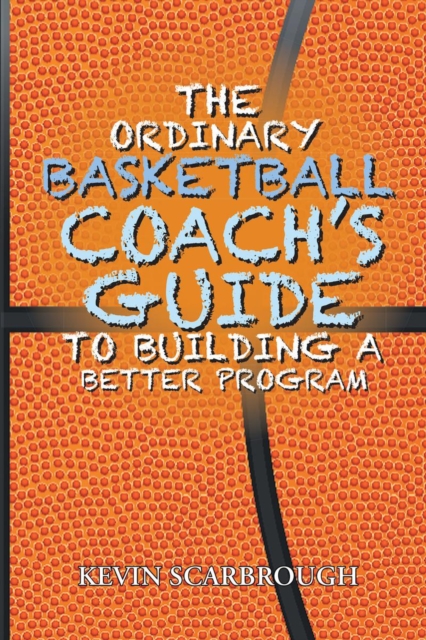 The Ordinary Basketball Coach's Guide to Building a Better Program, EPUB eBook