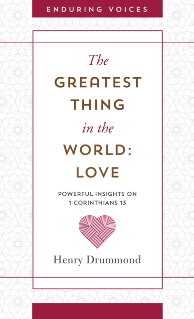 The Greatest Thing in the World: Love : Powerful Insights on 1 Corinthians 13 with Other Classic Addresses, EPUB eBook