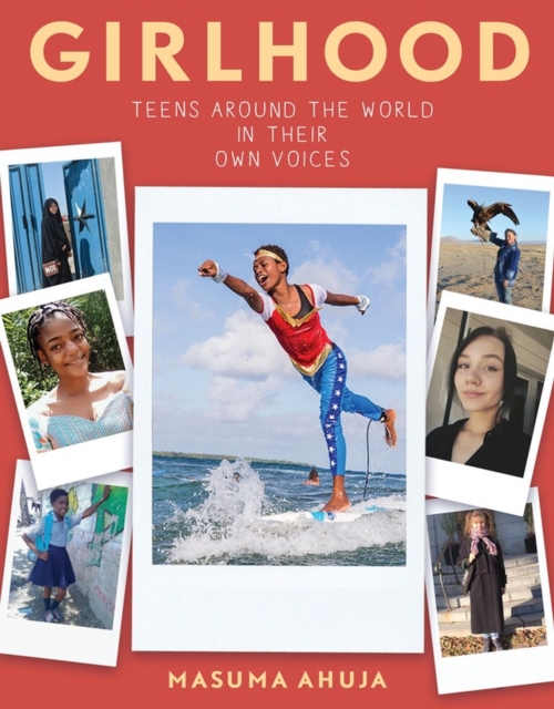 Girlhood: Teens around the World in Their Own Voices, Paperback / softback Book