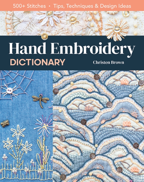 Hand Embroidery Dictionary : 500+ Stitches; Tips, Techniques & Design Ideas, Paperback / softback Book
