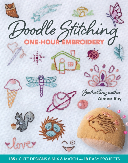 Doodle Stitching One-Hour Embroidery : 135+ Cute Designs to Mix & Match in 18 Easy Projects, Paperback / softback Book
