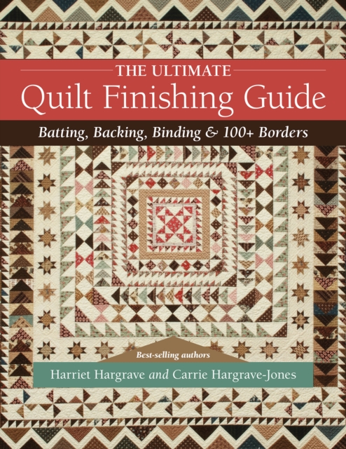 The Ultimate Quilt Finishing Guide : Batting, Backing, Binding & 100+ Borders, Paperback / softback Book