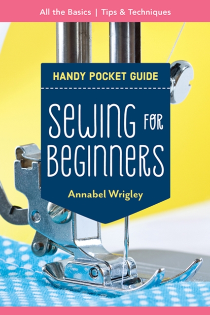 Handy Pocket Guide: Sewing for Beginners : All the Basics; Tips & Techniques, Paperback / softback Book