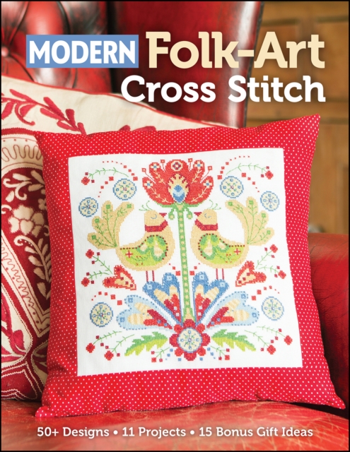 Modern Folk-Art Cross Stitch : 50+ Designs, 11 Projects, 15 Bonus Gift Ideas, EPUB eBook
